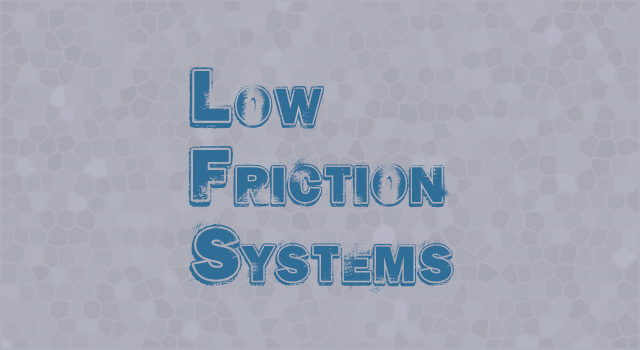 Low Friction Systems